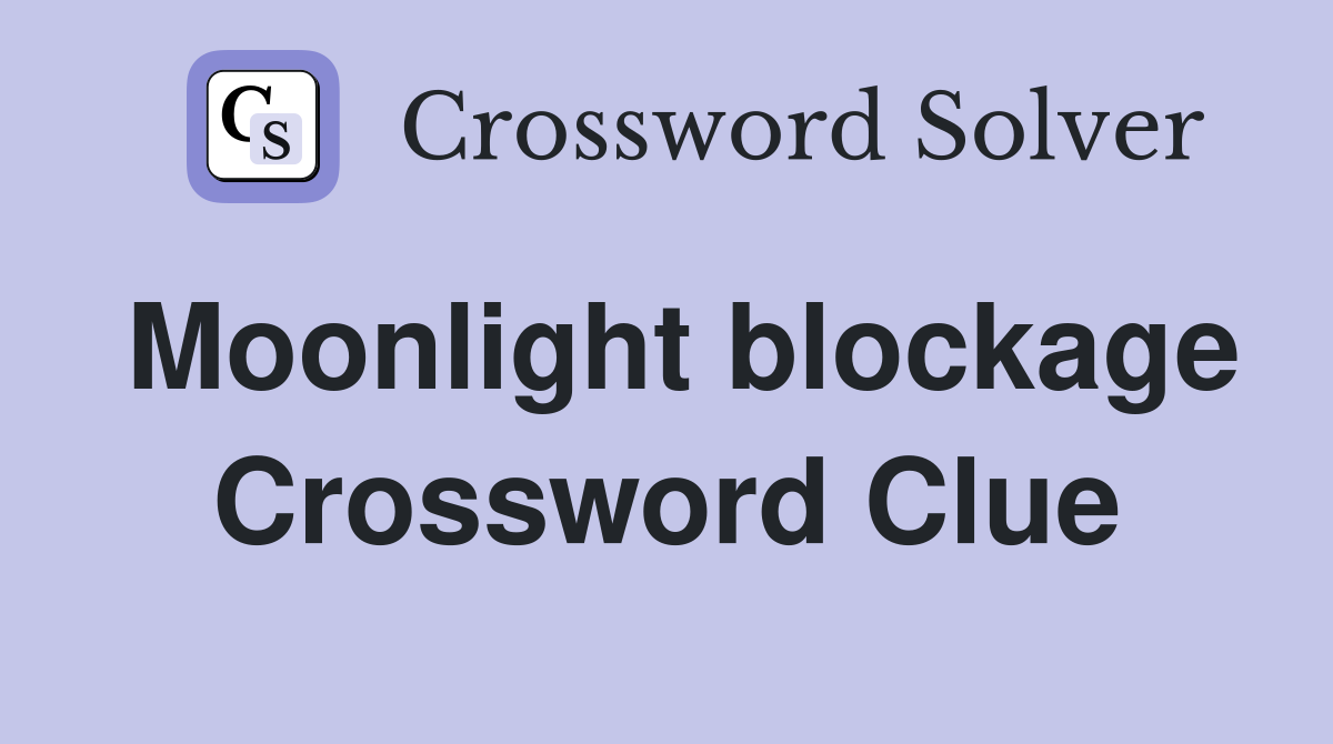 Moonlight blockage Crossword Clue