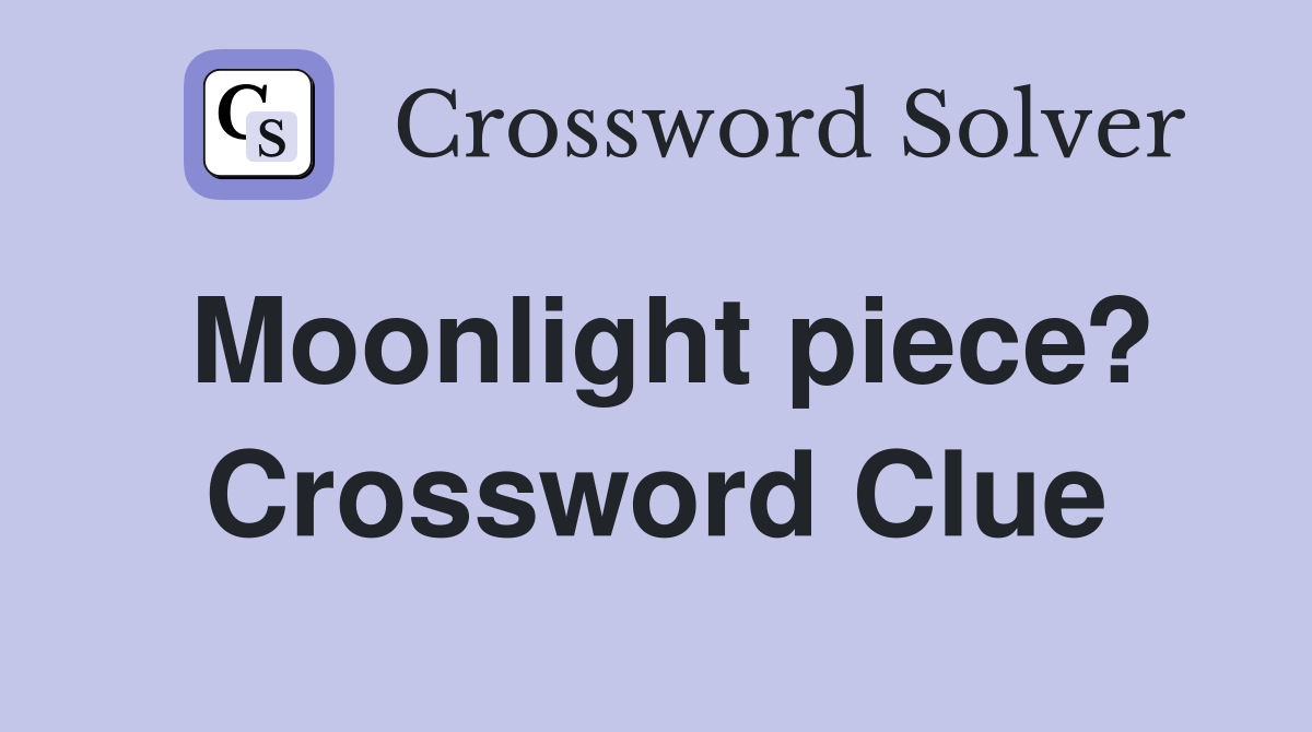 Moonlight piece? Crossword Clue