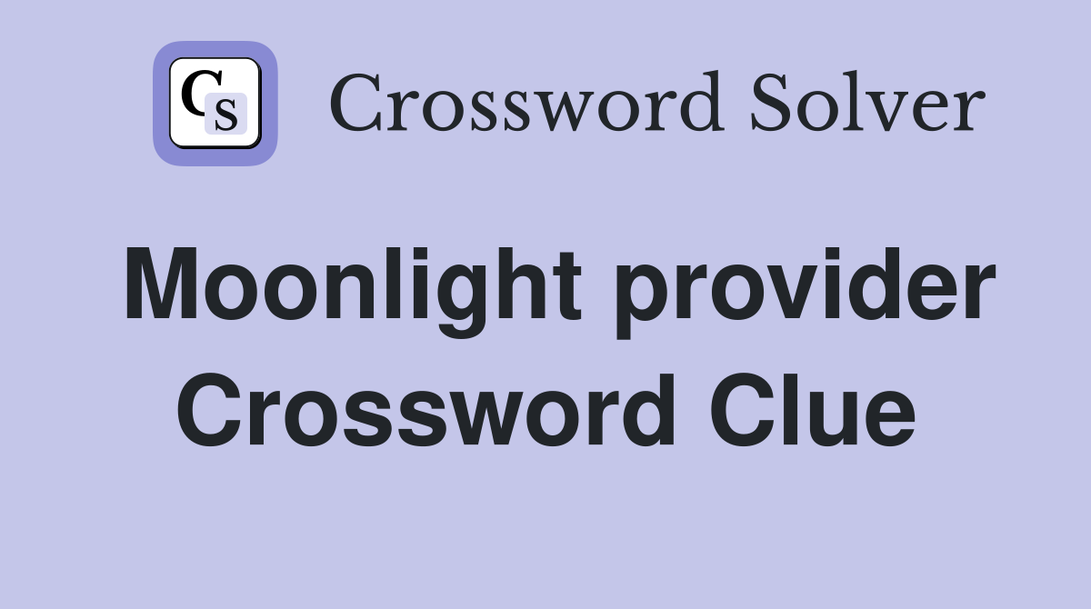 Moonlight provider Crossword Clue