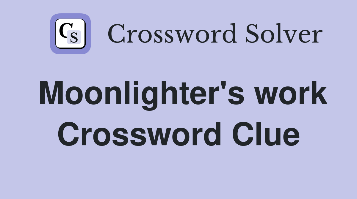 Moonlighter's work Crossword Clue