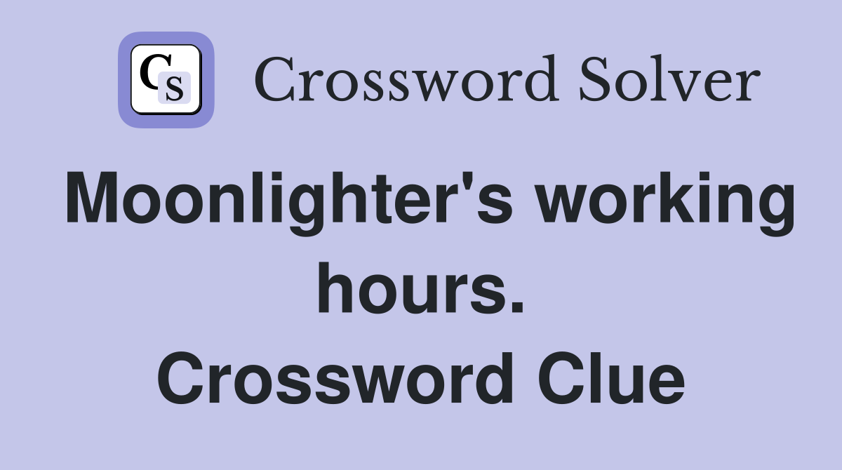 Moonlighter's working hours. Crossword Clue