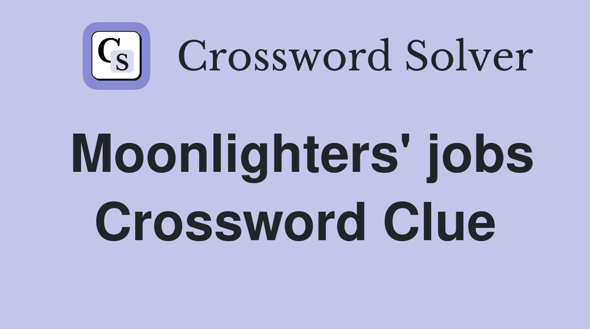 Moonlighters' jobs Crossword Clue