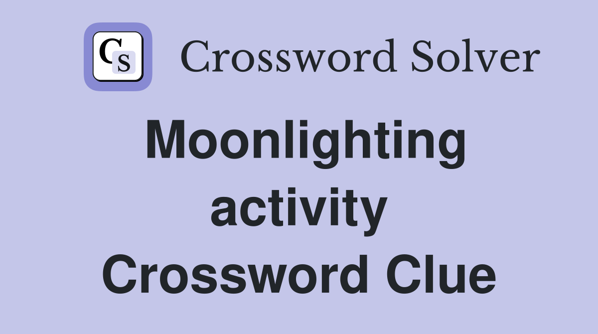 Moonlighting activity Crossword Clue