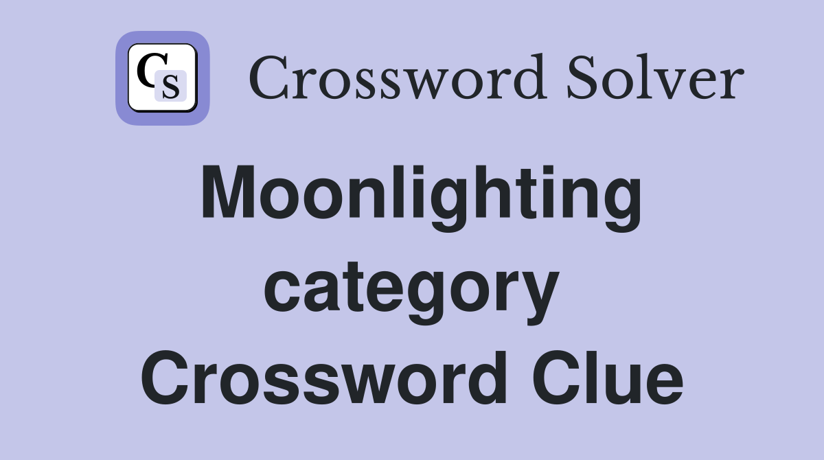 Moonlighting category Crossword Clue