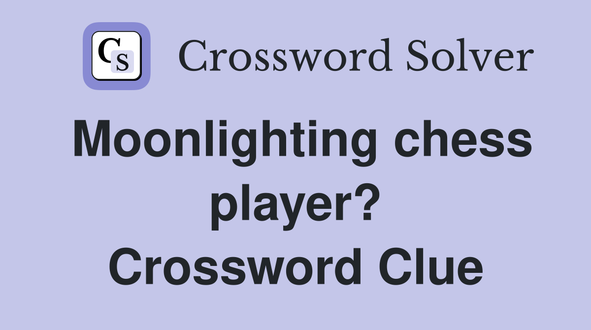 Moonlighting chess player? Crossword Clue