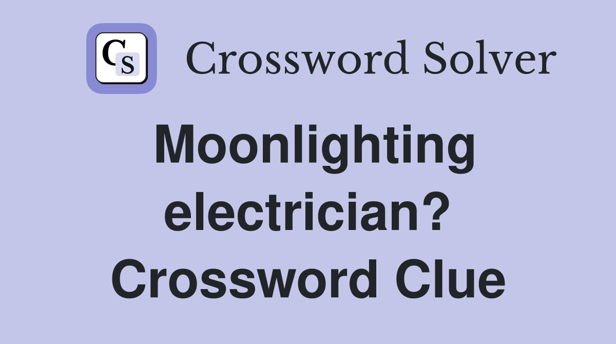 Moonlighting electrician? Crossword Clue