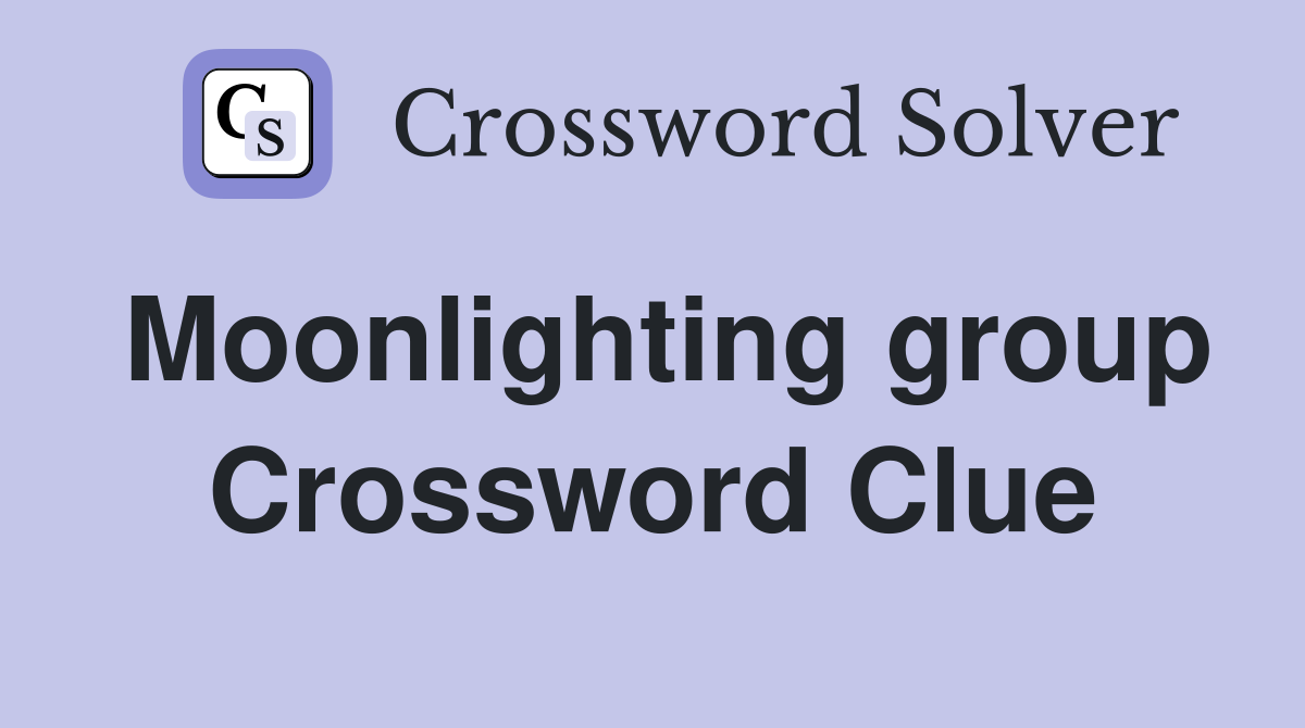 Moonlighting group Crossword Clue