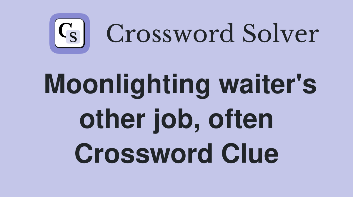 Moonlighting waiter's other job, often Crossword Clue