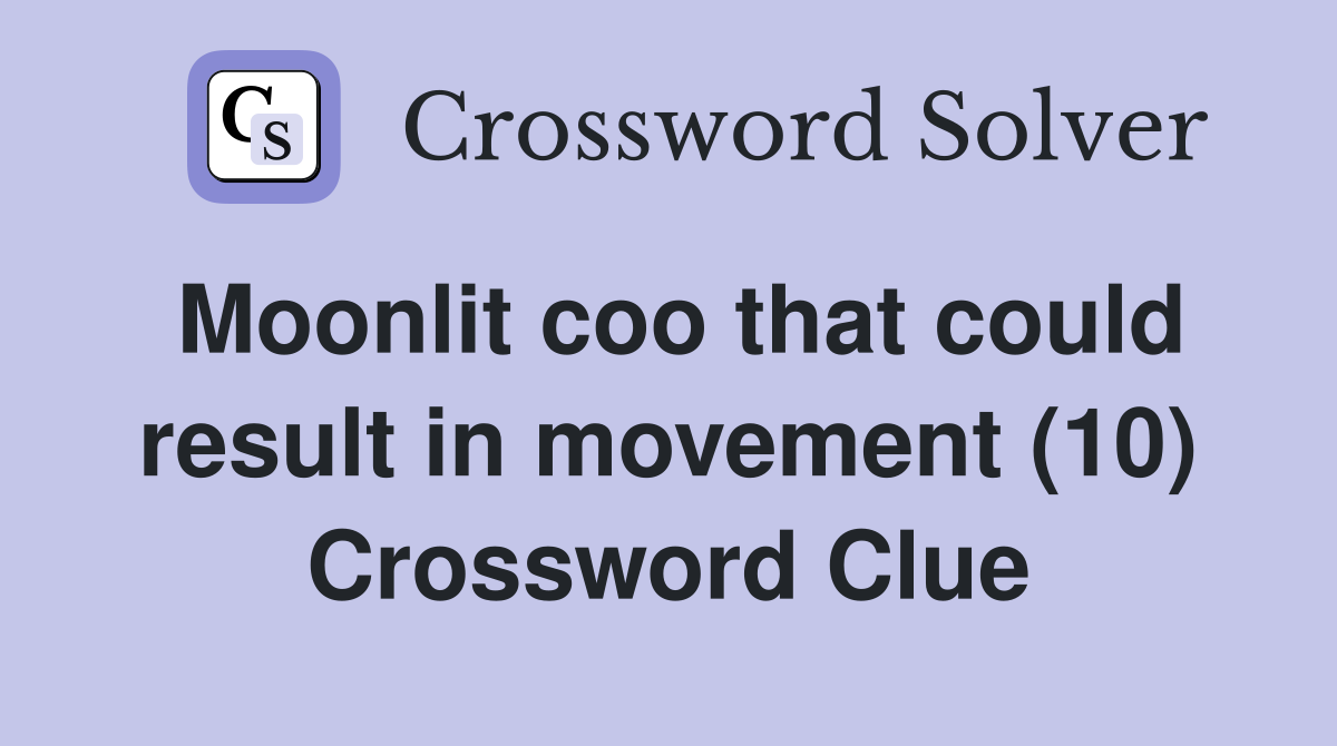 Moonlit coo that could result in movement (10) Crossword Clue