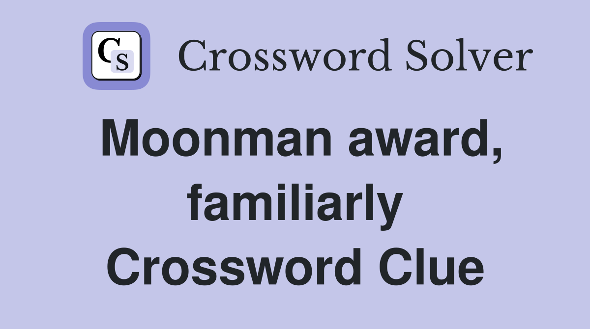 Moonman award, familiarly Crossword Clue