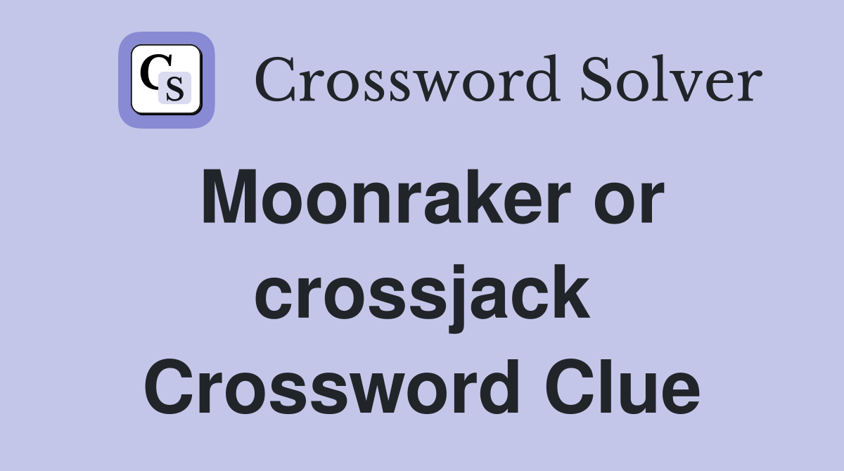 Moonraker or crossjack Crossword Clue