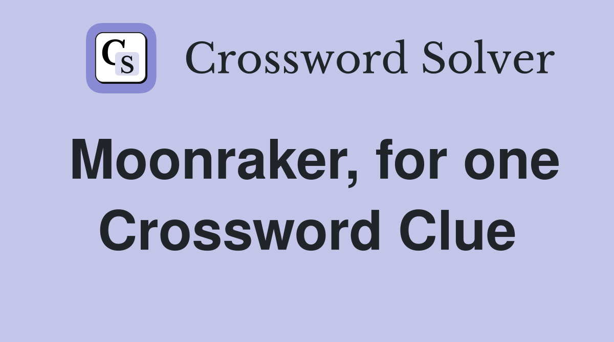 Moonraker, for one Crossword Clue