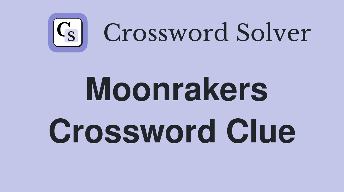 Moonrakers Crossword Clue