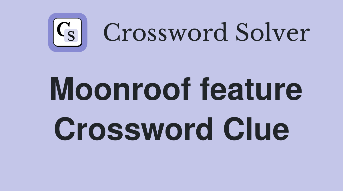 Moonroof feature Crossword Clue