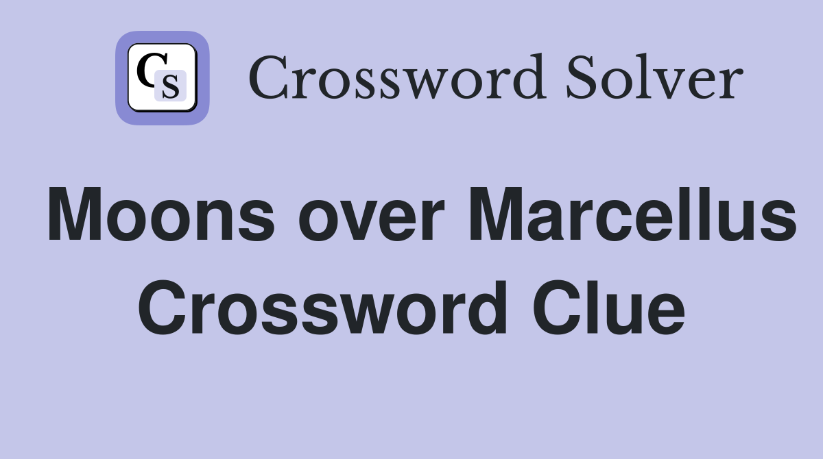 Moons over Marcellus Crossword Clue