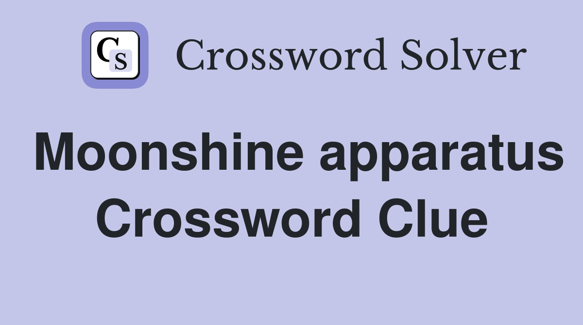 Moonshine apparatus Crossword Clue