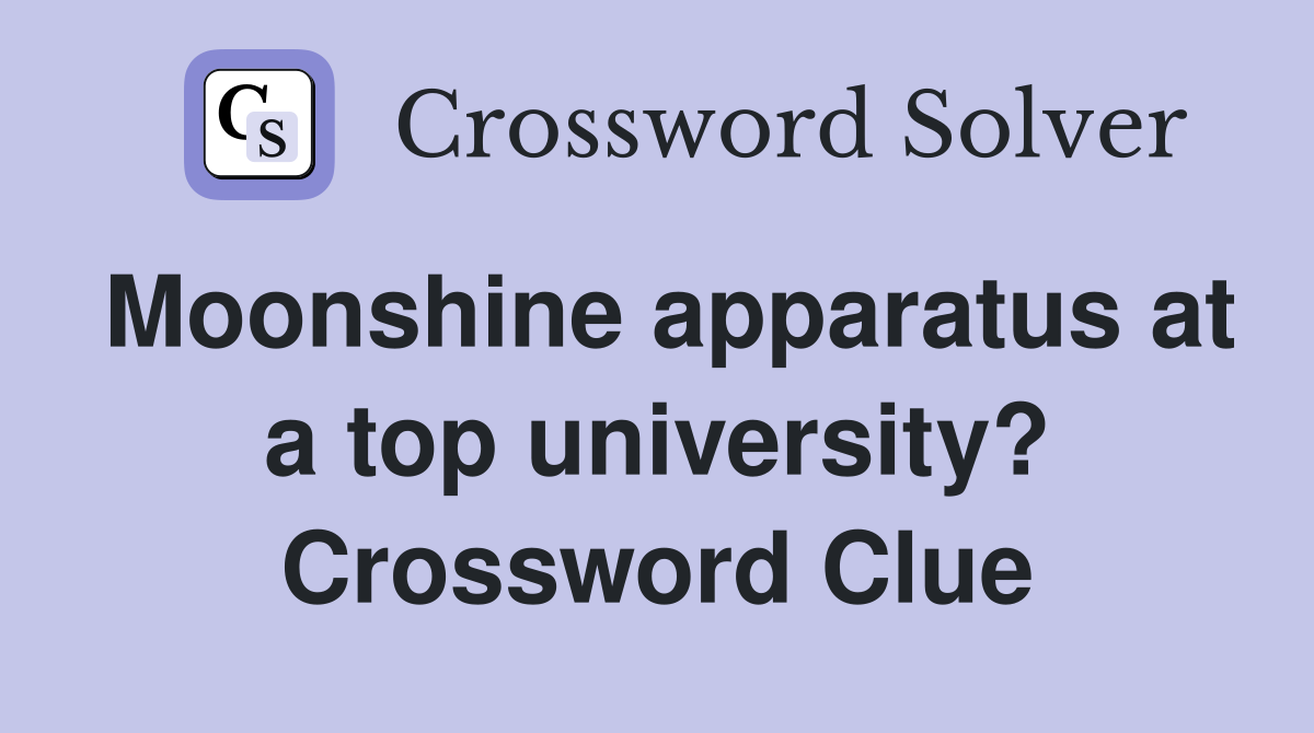 Moonshine apparatus at a top university? Crossword Clue