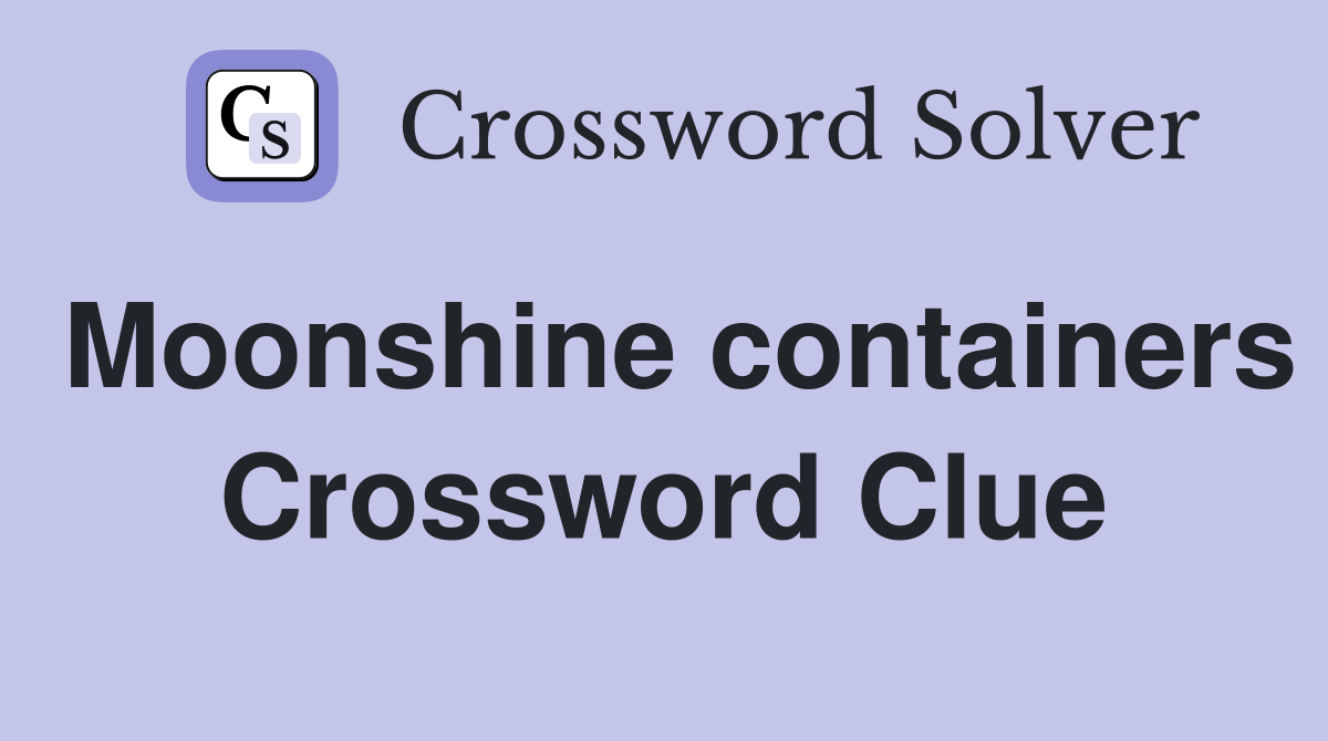 Moonshine containers Crossword Clue