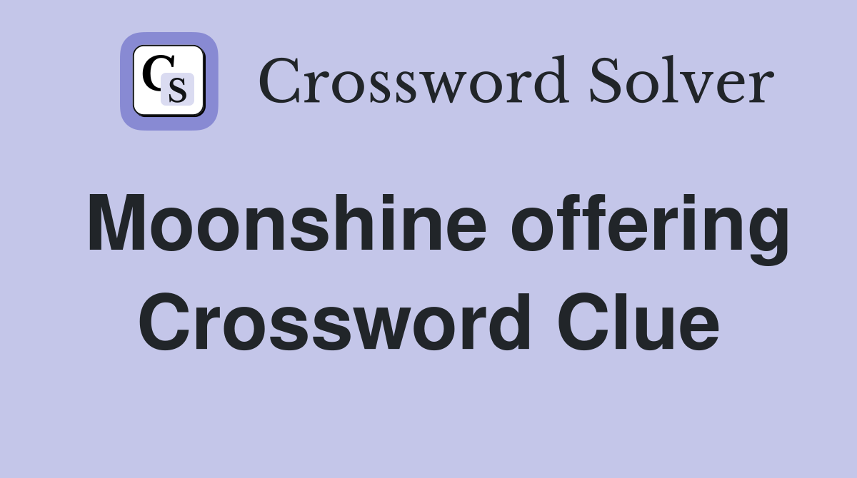 Moonshine offering Crossword Clue