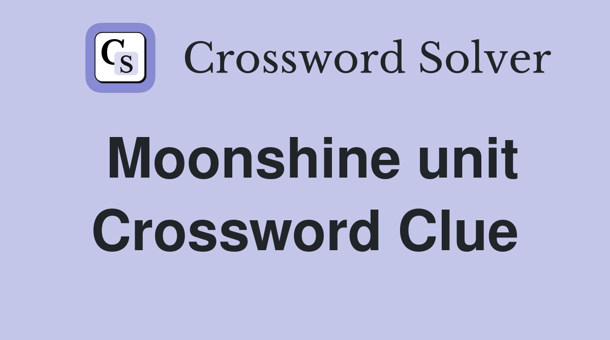 Moonshine unit Crossword Clue
