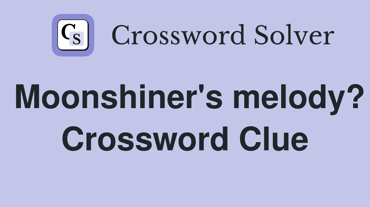 Moonshiner's melody? Crossword Clue