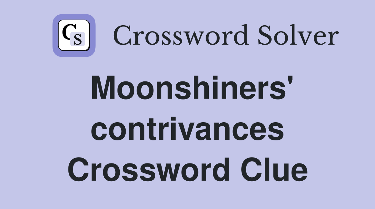 Moonshiners' contrivances Crossword Clue