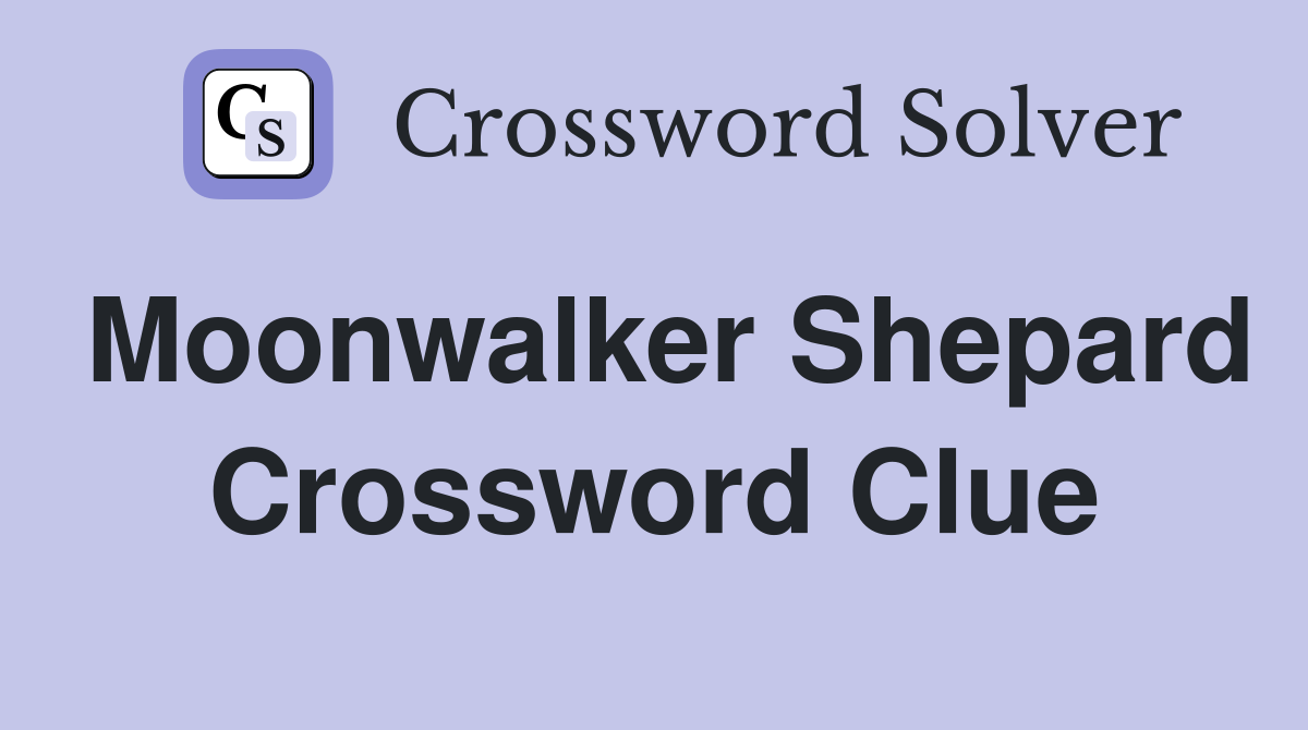 Moonwalker Shepard Crossword Clue