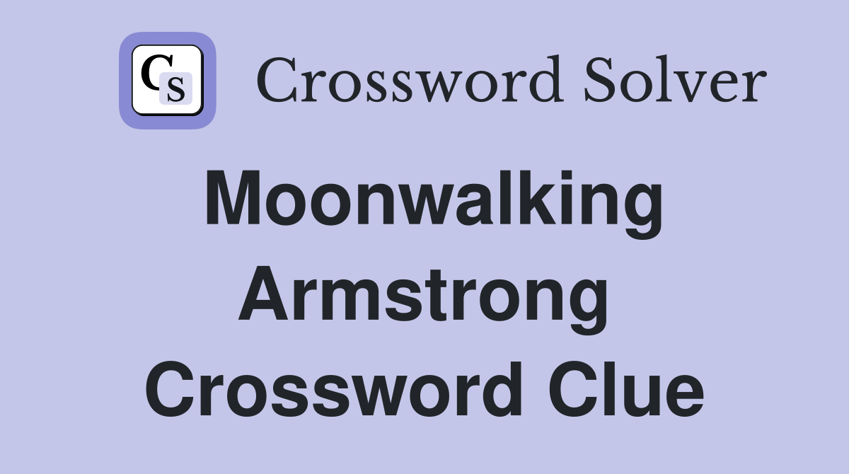Moonwalking Armstrong Crossword Clue