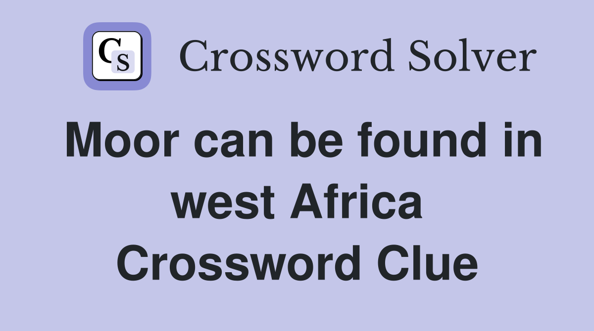 Moor can be found in west Africa Crossword Clue