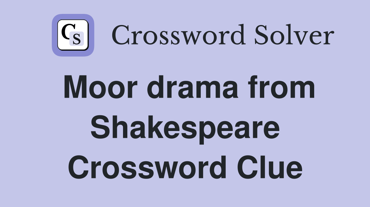 Moor drama from Shakespeare Crossword Clue