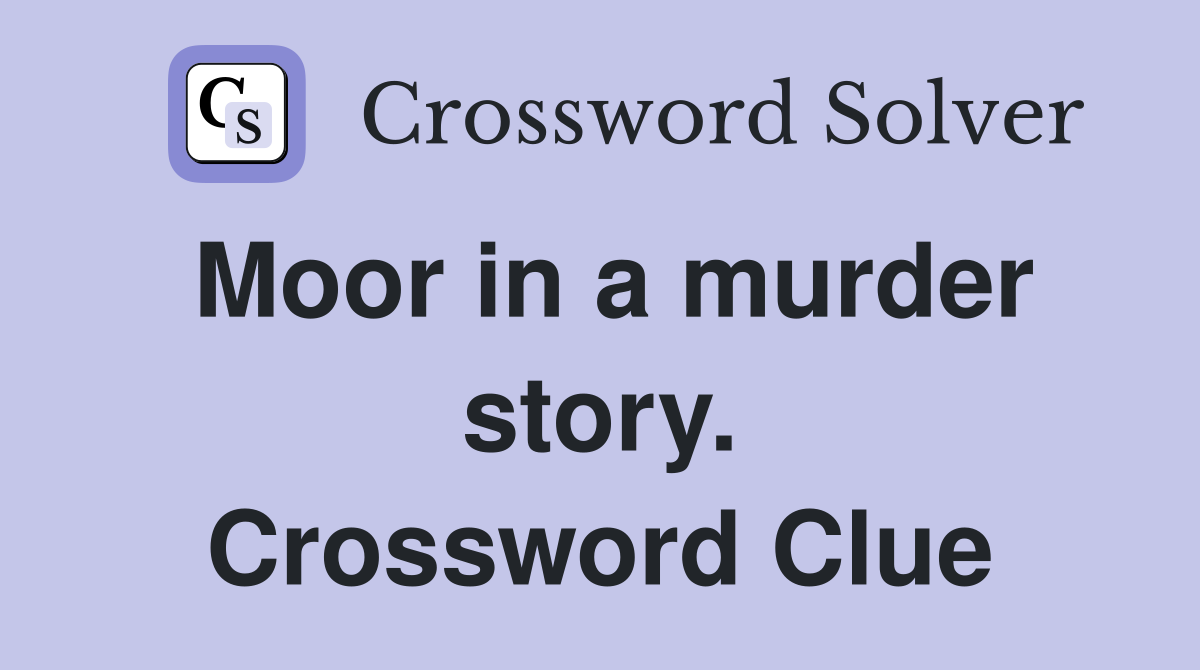 Moor in a murder story. Crossword Clue
