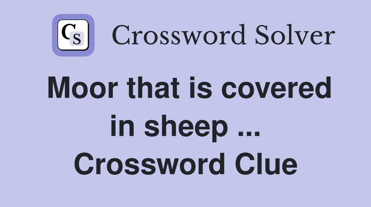 Moor that is covered in sheep ... Crossword Clue