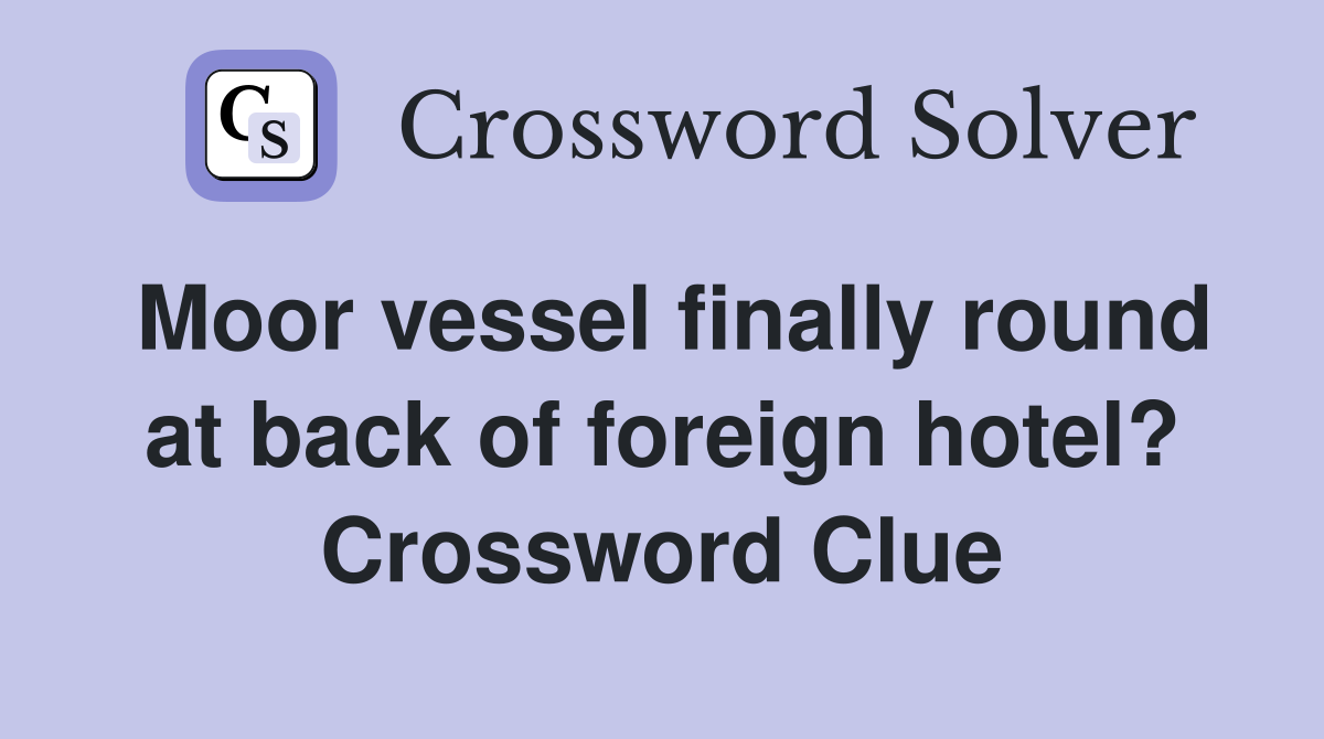 Moor vessel finally round at back of foreign hotel? Crossword Clue