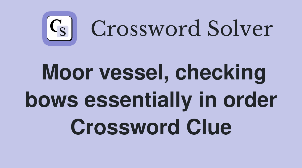 Moor vessel, checking bows essentially in order Crossword Clue