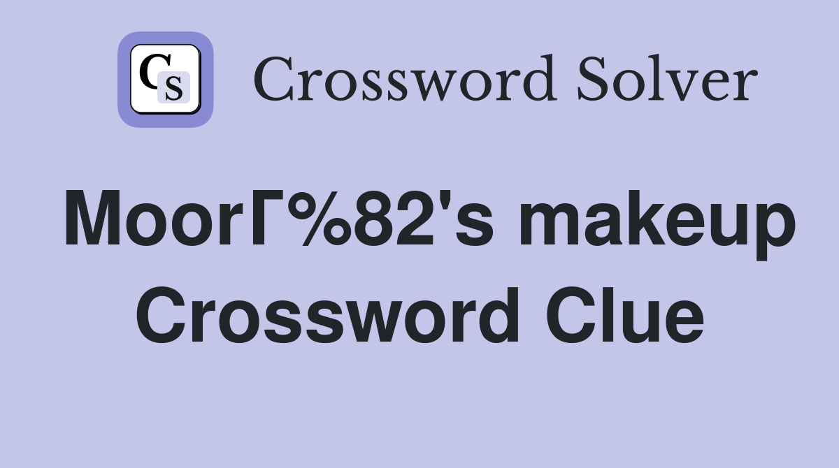 MoorГ%82's makeup Crossword Clue