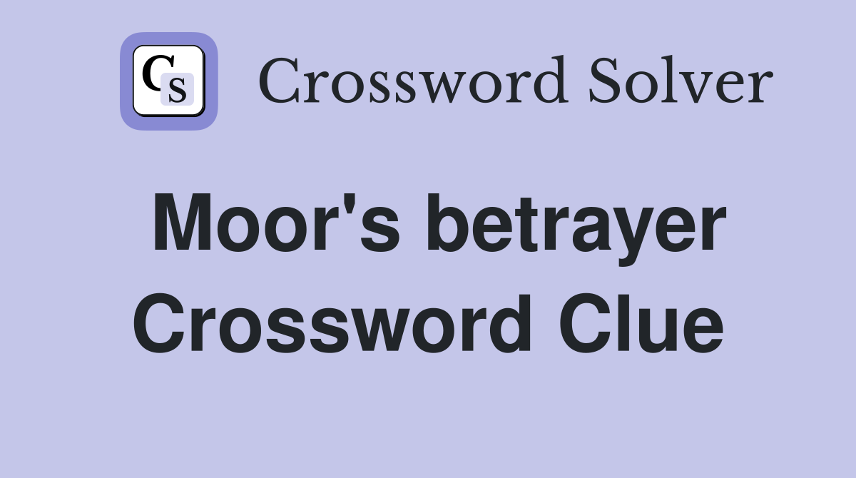 Moor's betrayer Crossword Clue