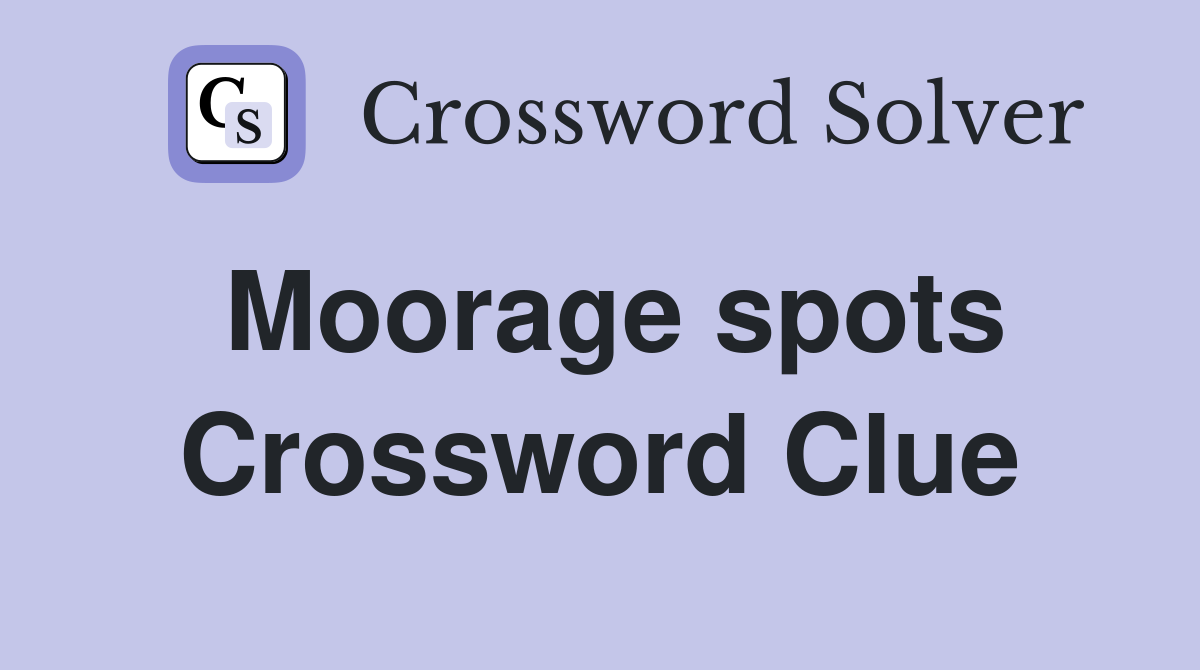 Moorage spots Crossword Clue