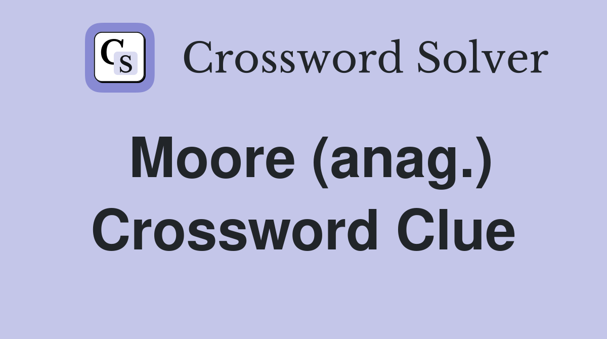 Moore (anag.) Crossword Clue