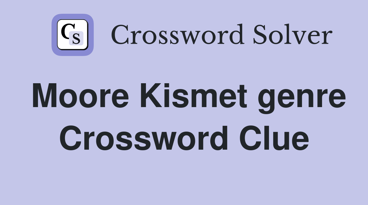Moore Kismet genre Crossword Clue