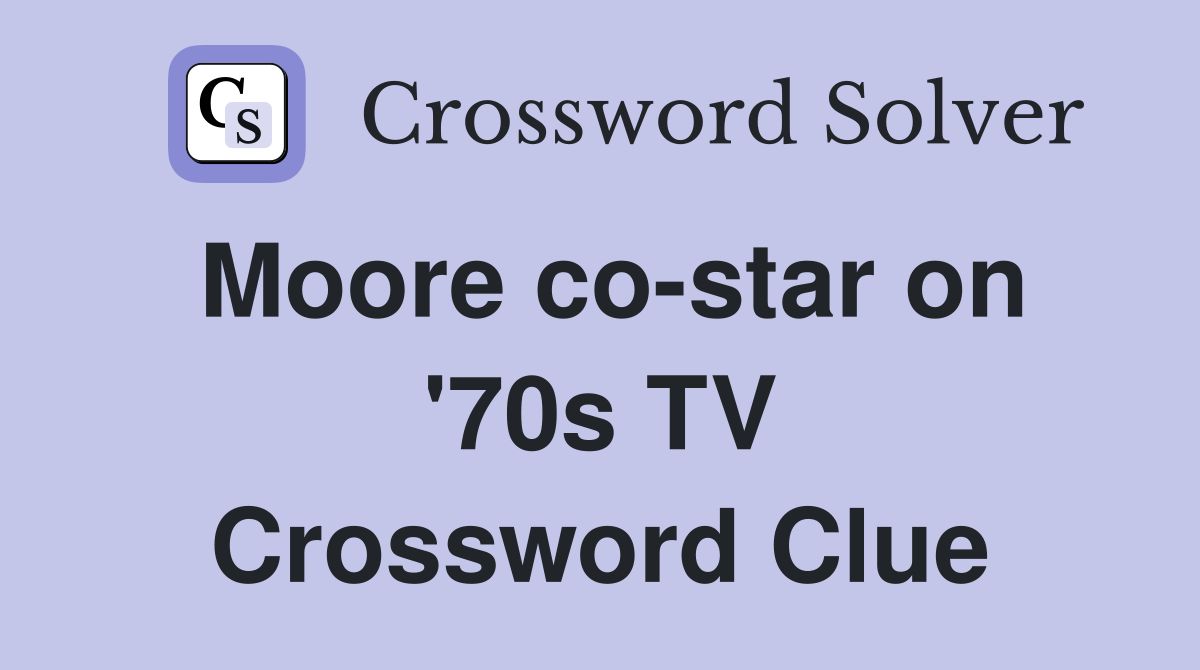 Moore co-star on '70s TV Crossword Clue