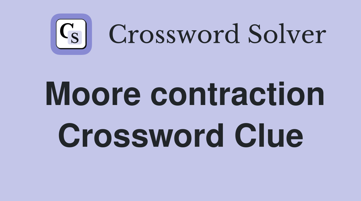 Moore contraction Crossword Clue