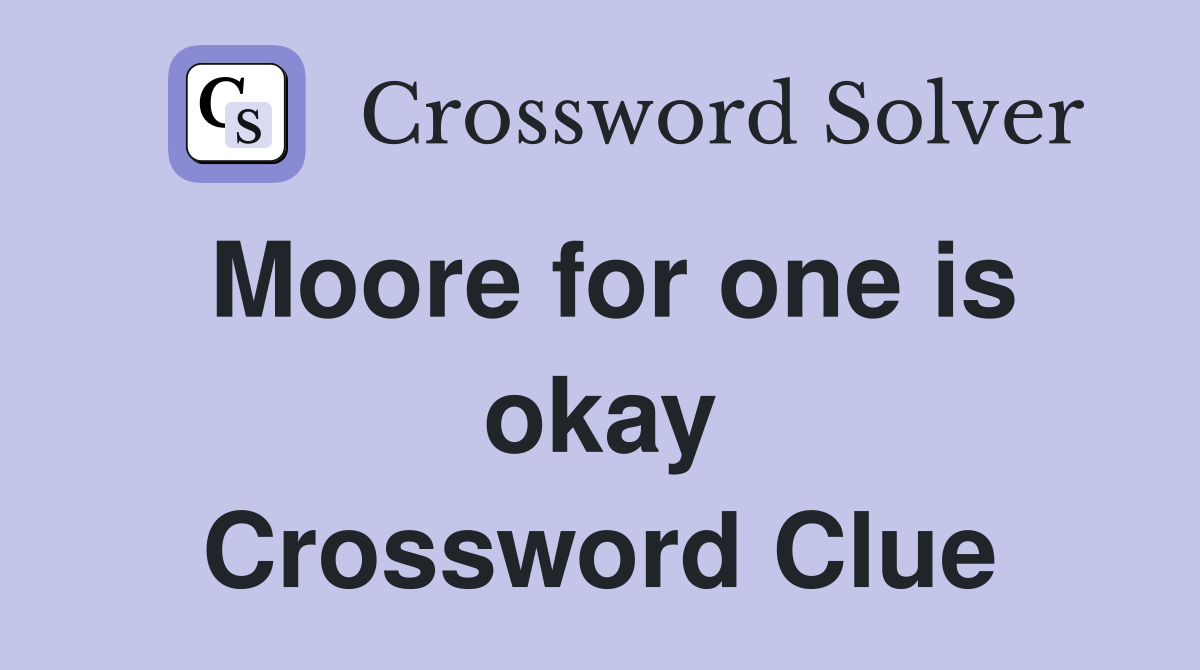 Moore for one is okay Crossword Clue