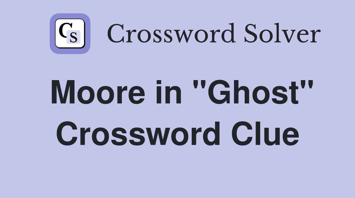 Moore in "Ghost" Crossword Clue