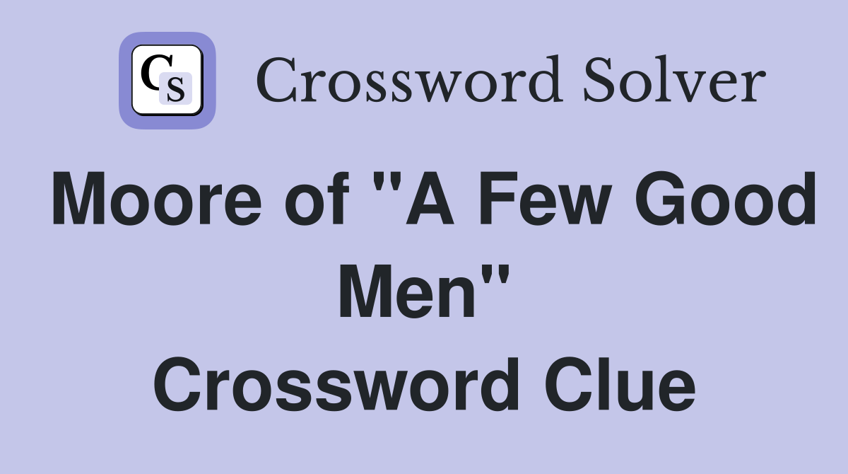 Moore of "A Few Good Men" Crossword Clue
