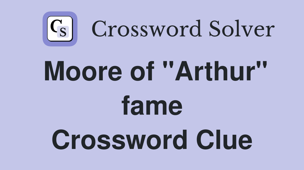 Moore of "Arthur" fame Crossword Clue