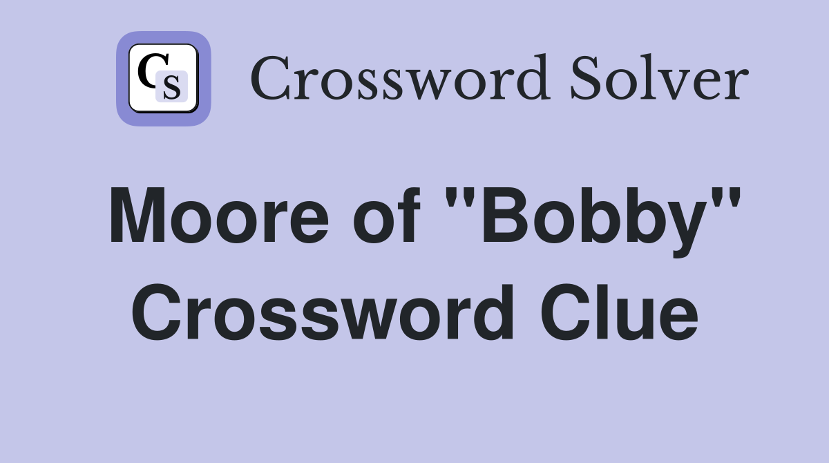 Moore of "Bobby" Crossword Clue