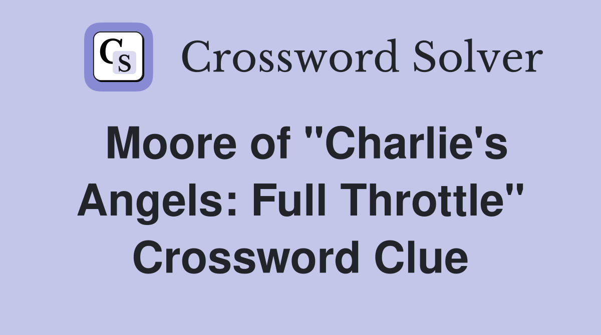 Moore of "Charlie's Angels: Full Throttle" Crossword Clue