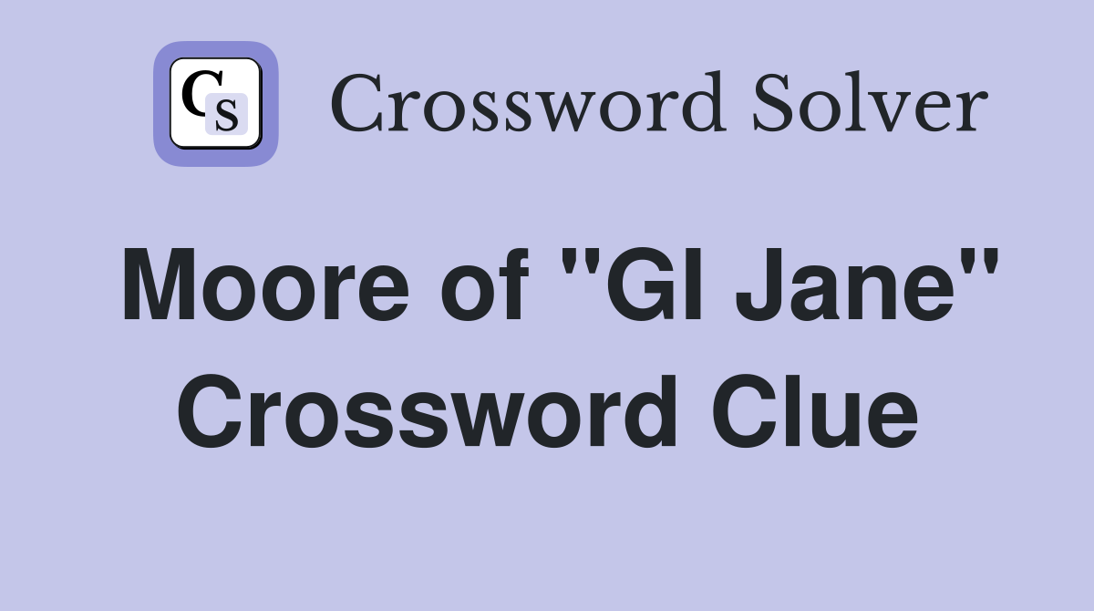 Moore of "GI Jane" Crossword Clue