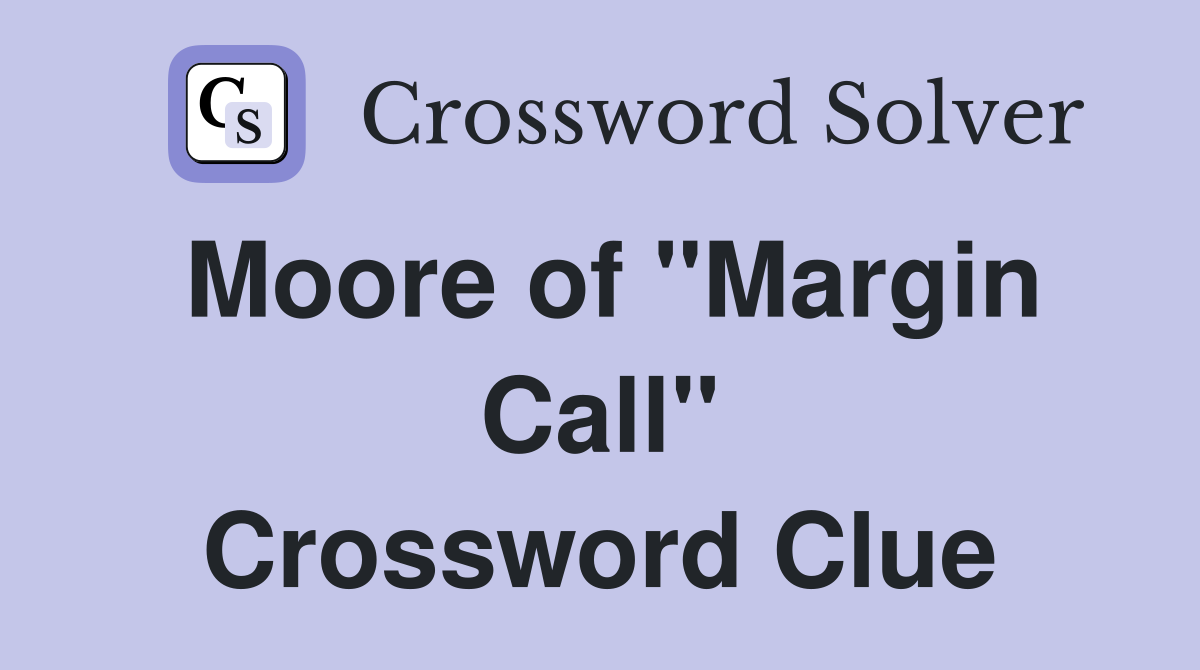 Moore of "Margin Call" Crossword Clue
