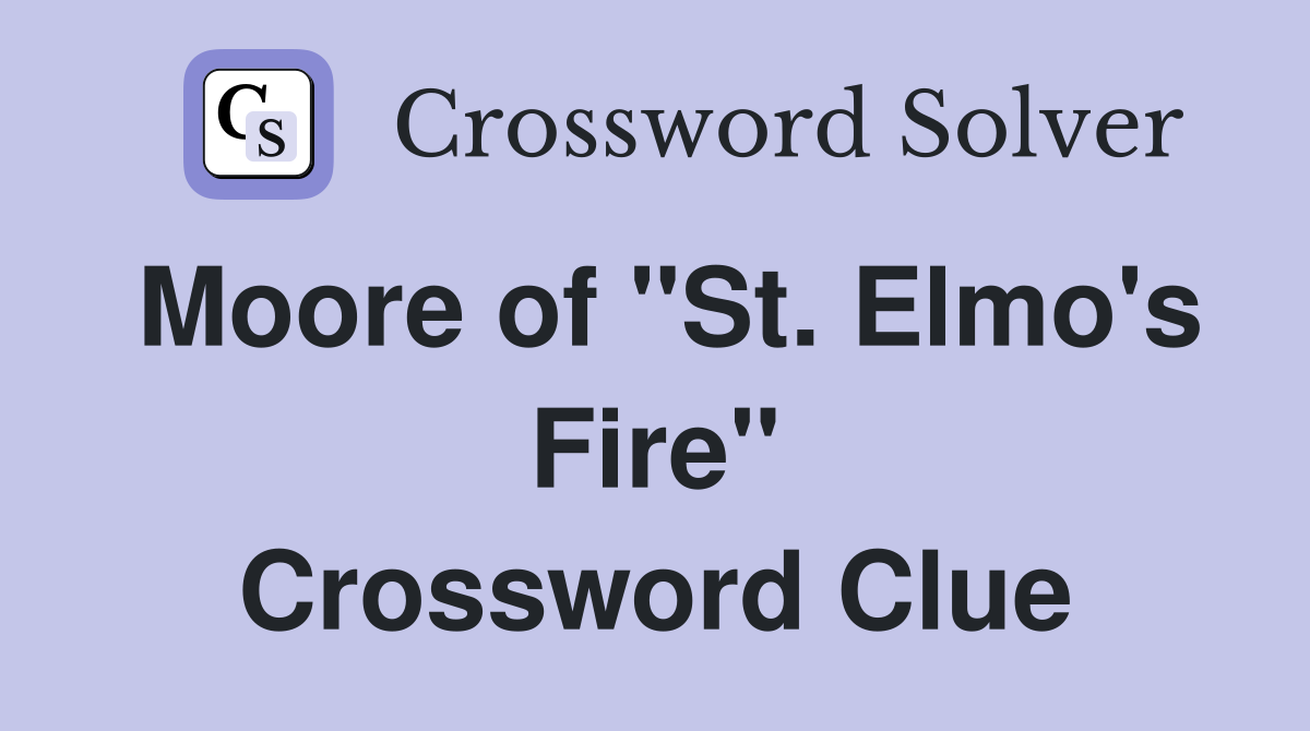 Moore of "St. Elmo's Fire" Crossword Clue